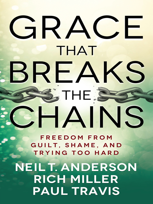 Title details for Grace That Breaks the Chains by Neil T. Anderson - Available